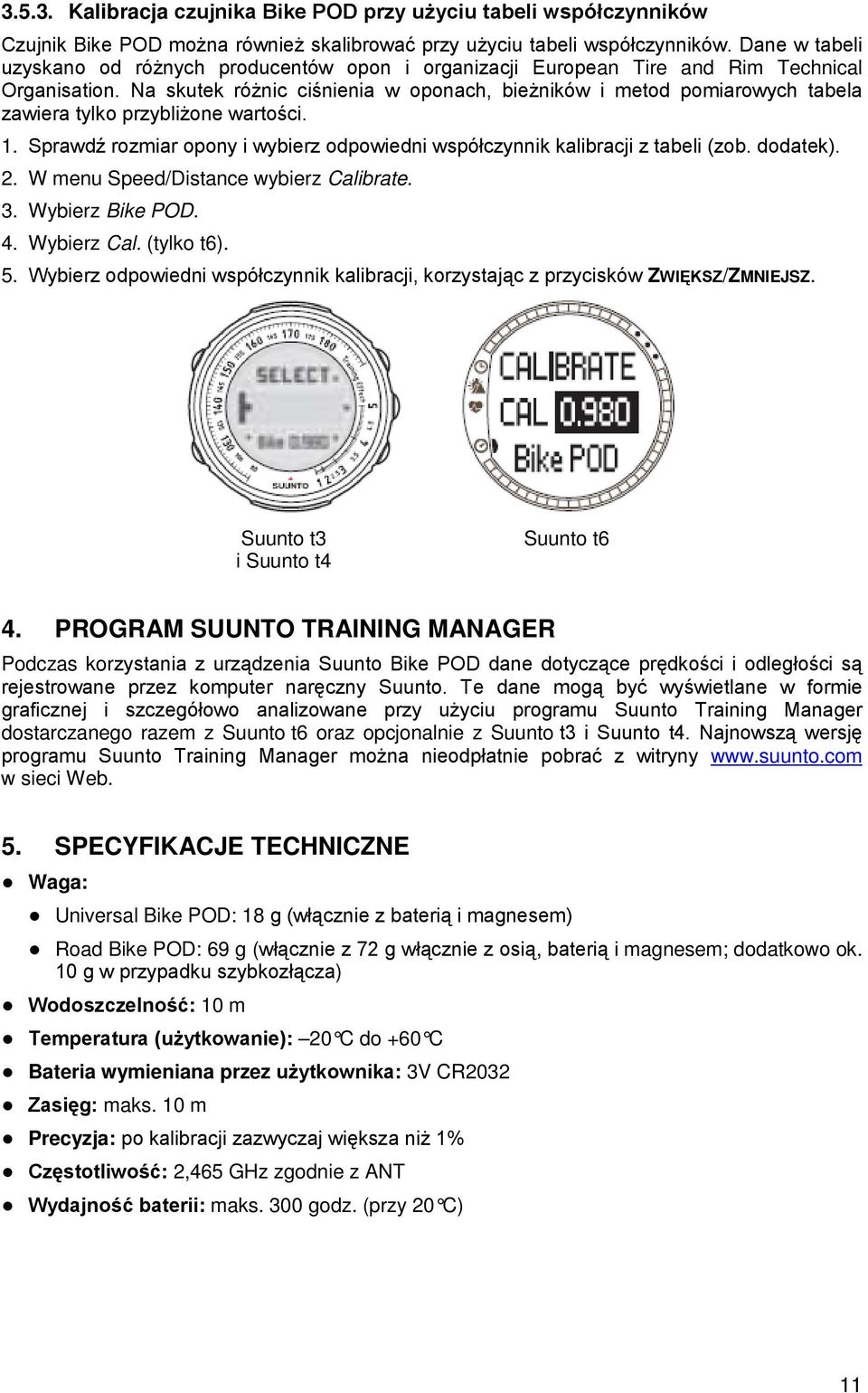 Na skutek różnic ciśnienia w oponach, bieżników i metod pomiarowych tabela zawiera tylko przybliżone wartości. 1. Sprawdź rozmiar opony i wybierz odpowiedni współczynnik kalibracji z tabeli (zob.