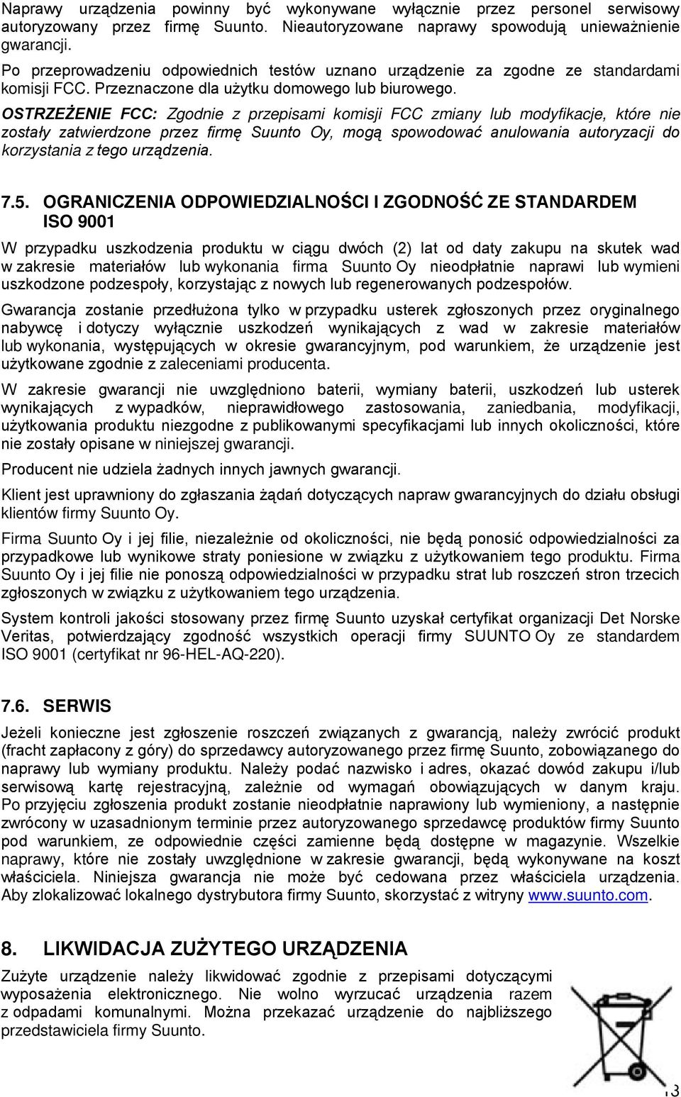 OSTRZEŻENIE FCC: Zgodnie z przepisami komisji FCC zmiany lub modyfikacje, które nie zostały zatwierdzone przez firmę Suunto Oy, mogą spowodować anulowania autoryzacji do korzystania z tego urządzenia.