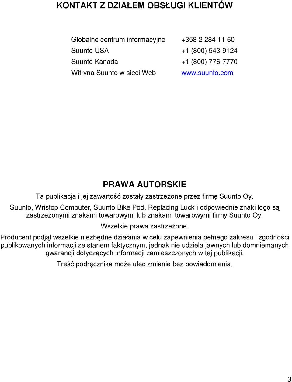 Suunto, Wristop Computer, Suunto Bike Pod, Replacing Luck i odpowiednie znaki logo są zastrzeżonymi znakami towarowymi lub znakami towarowymi firmy Suunto Oy. Wszelkie prawa zastrzeżone.