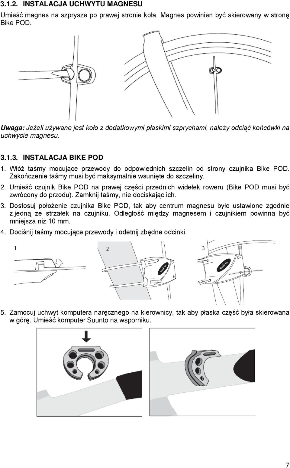 Włóż taśmy mocujące przewody do odpowiednich szczelin od strony czujnika Bike POD. Zakończenie taśmy musi być maksymalnie wsunięte do szczeliny. 2.