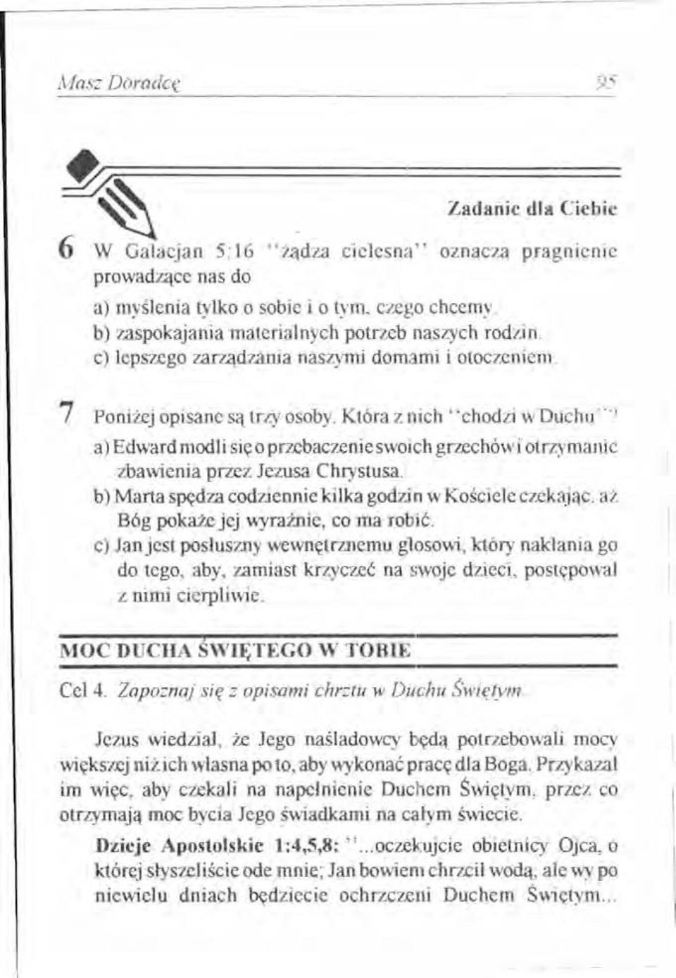 Która z nich' 'chodzi w Duchu' "} a) Edward modli się o przebaczenie swoich grzechów i otrzymanie zbawienia przez Jezusa Chrystusa.