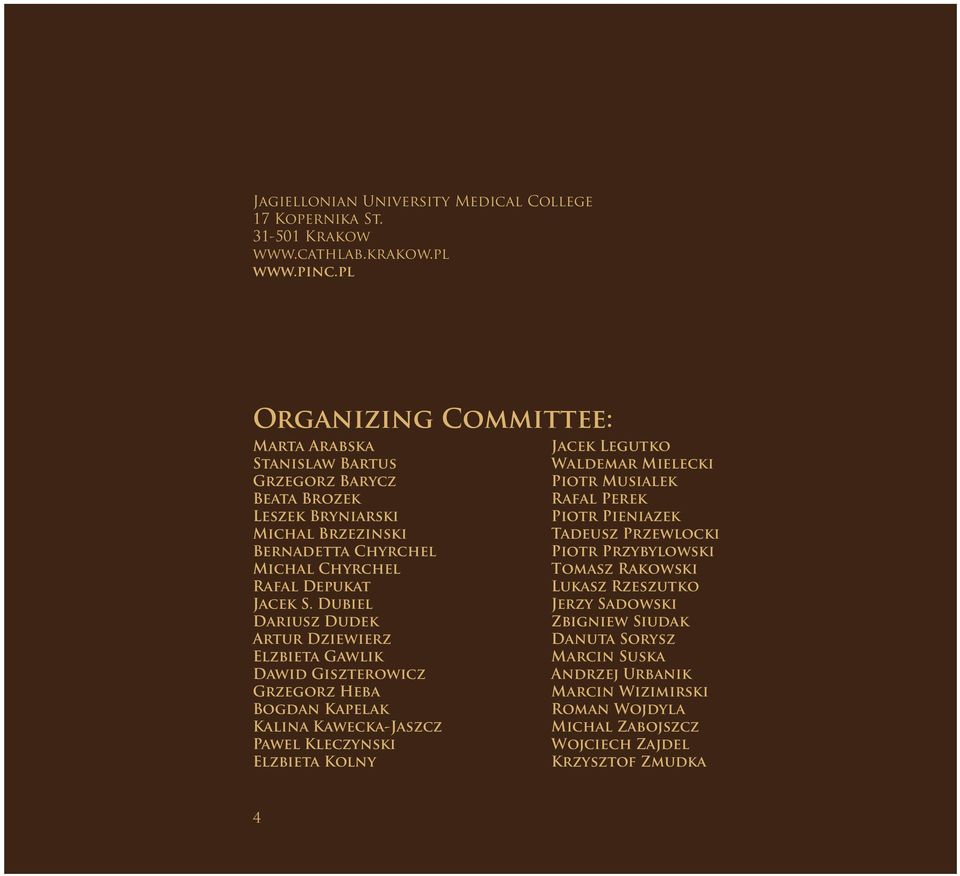 Dubiel Dariusz Dudek Artur Dziewierz Elzbieta Gawlik Dawid Giszterowicz Grzegorz Heba Bogdan Kapelak Kalina Kawecka-Jaszcz Pawel Kleczynski Elzbieta Kolny Jacek Legutko Waldemar