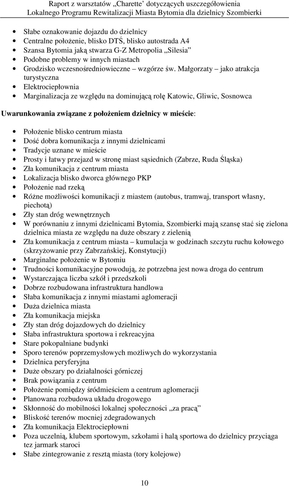 Małgorzaty jako atrakcja turystyczna Elektrociepłownia Marginalizacja ze względu na dominującą rolę Katowic, Gliwic, Sosnowca Uwarunkowania związane z połoŝeniem dzielnicy w mieście: PołoŜenie blisko