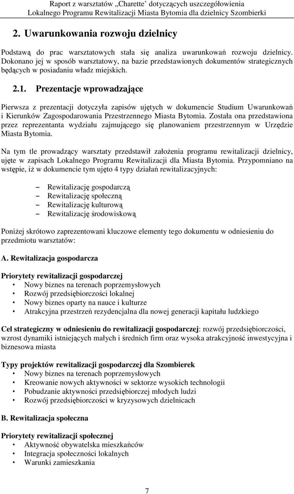 Prezentacje wprowadzające Pierwsza z prezentacji dotyczyła zapisów ujętych w dokumencie Studium Uwarunkowań i Kierunków Zagospodarowania Przestrzennego Miasta Bytomia.