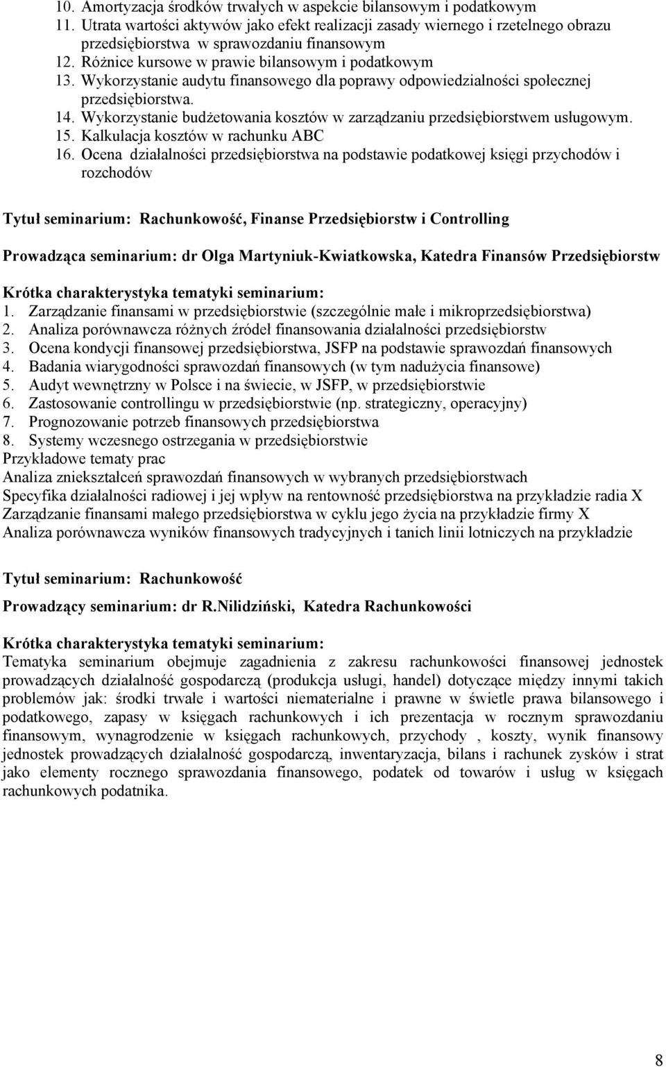 Wykorzystanie budżetowania kosztów w zarządzaniu przedsiębiorstwem usługowym. 15. Kalkulacja kosztów w rachunku ABC 16.