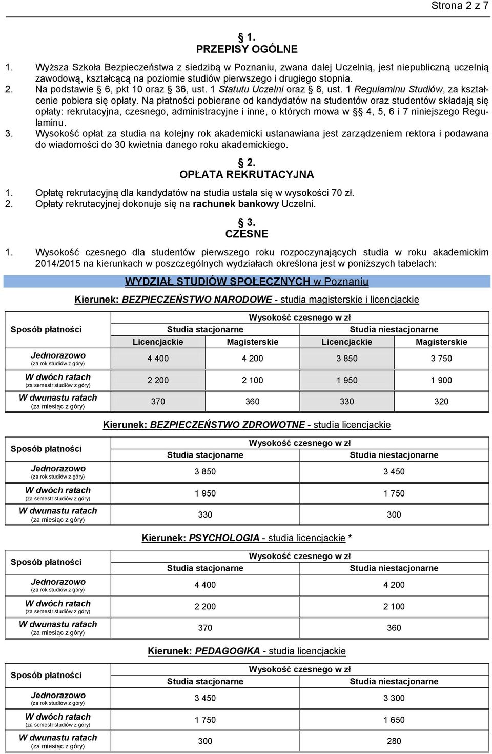 Na podstawie 6, pkt 10 oraz 36, ust. 1 Statutu Uczelni oraz 8, ust. 1 Regulaminu Studiów, za kształcenie pobiera się opłaty.