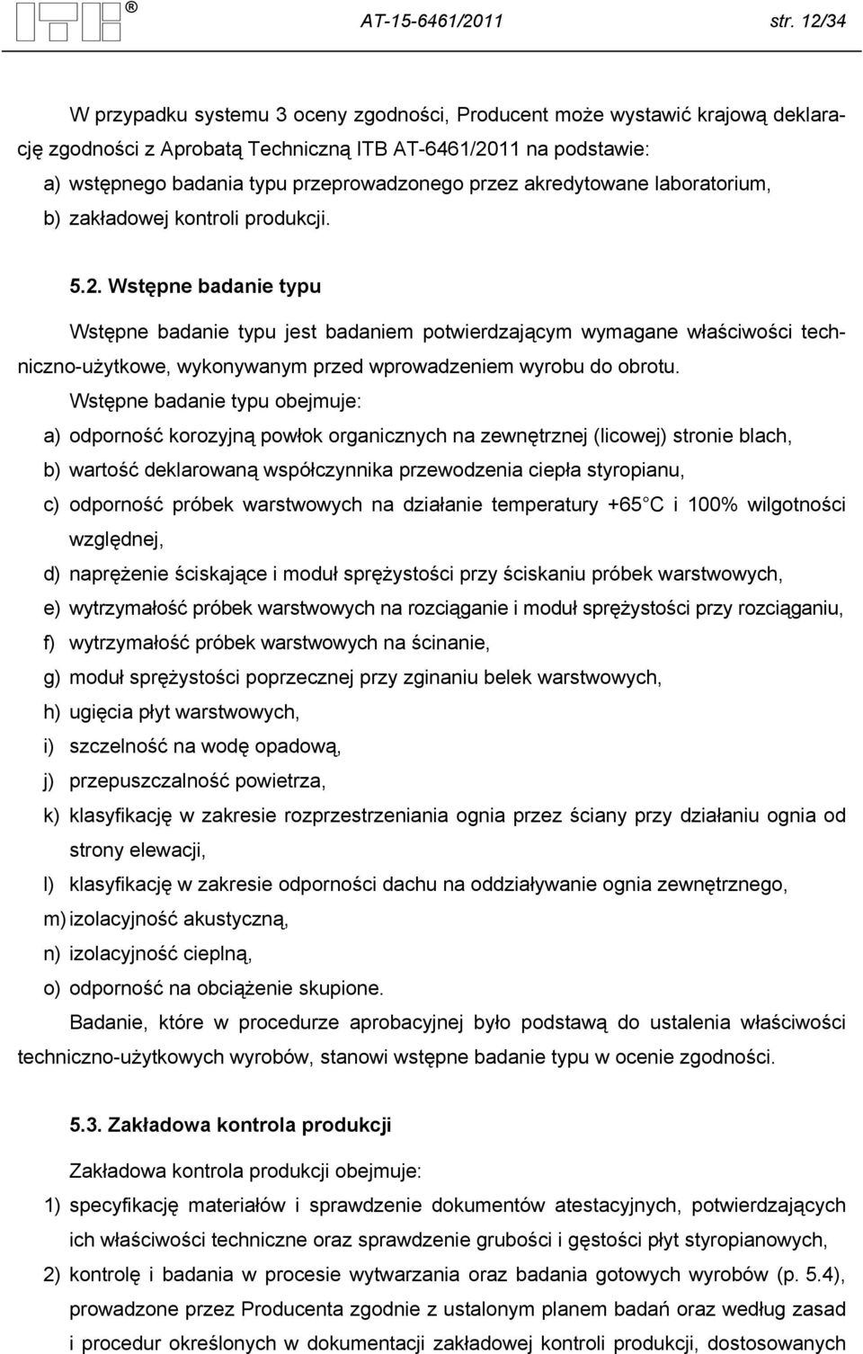 akredytowane laboratorium, b) zakładowej kontroli produkcji. 5.2.