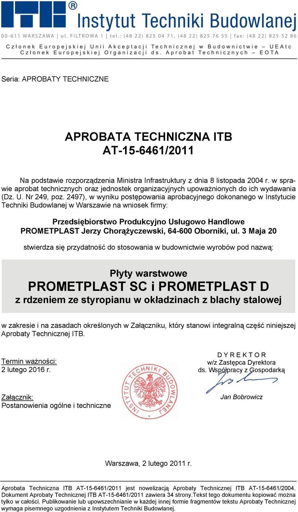2497), w wyniku postępowania aprobacyjnego dokonanego w Instytucie Techniki Budowlanej w Warszawie na wniosek firmy: Przedsiębiorstwo Produkcyjno Usługowo Handlowe PROMETPLAST Jerzy Chorążyczewski,