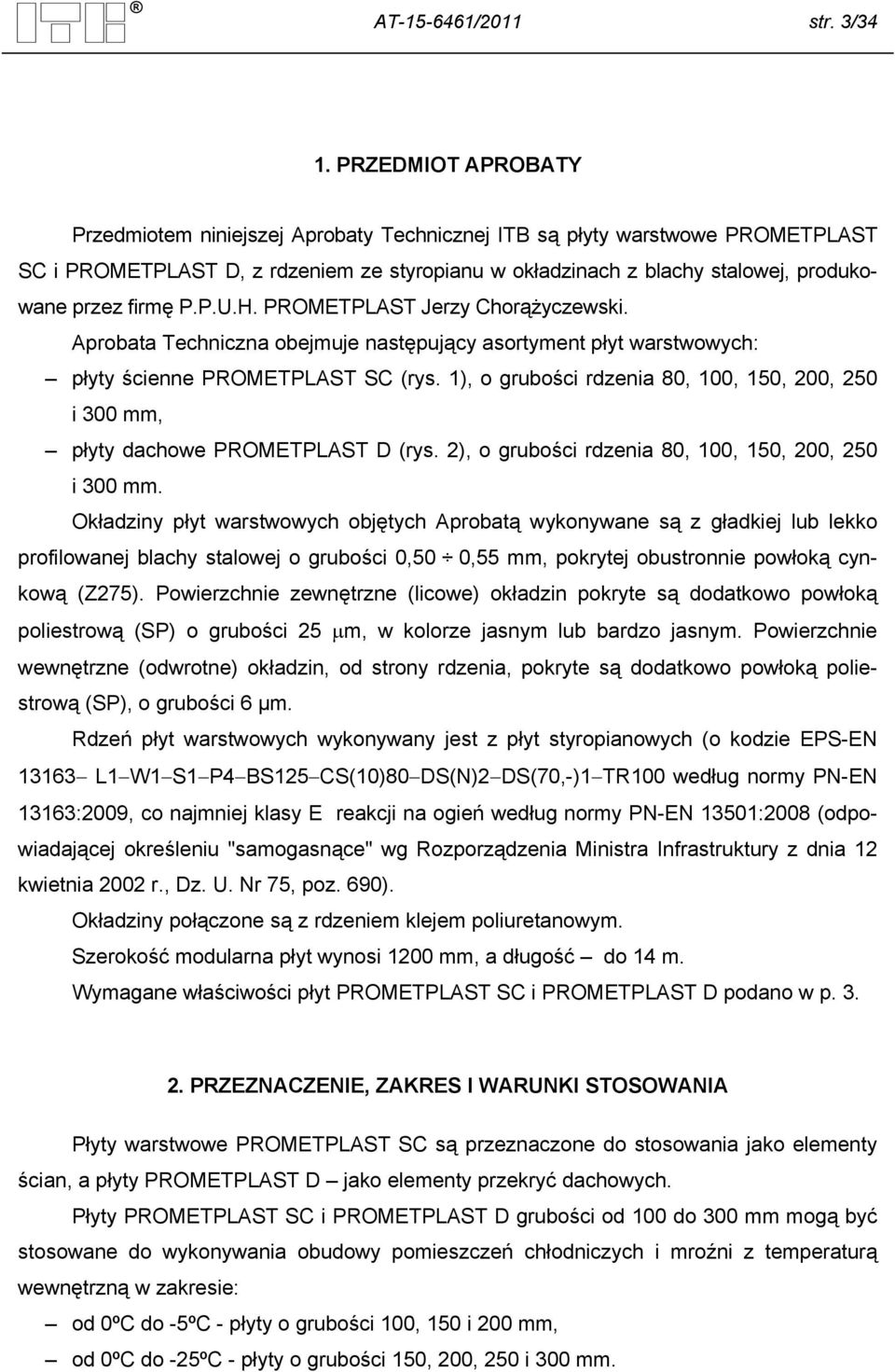 P.P.U.H. PROMETPLAST Jerzy Chorążyczewski. Aprobata Techniczna obejmuje następujący asortyment płyt warstwowych: płyty ścienne PROMETPLAST SC (rys.
