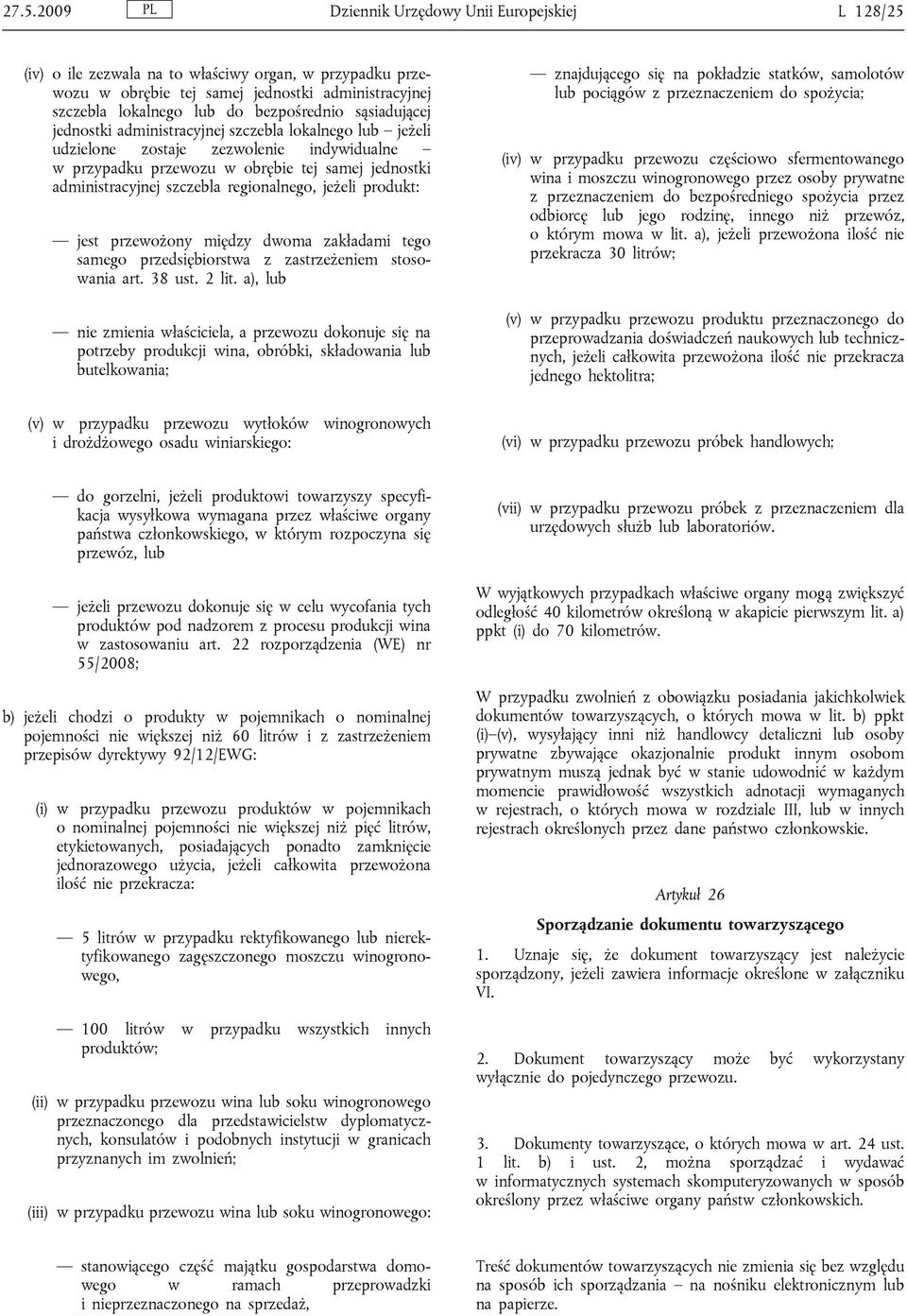 szczebla regionalnego, jeżeli produkt: jest przewożony między dwoma zakładami tego samego przedsiębiorstwa z zastrzeżeniem stosowania art. 38 ust. 2 lit.