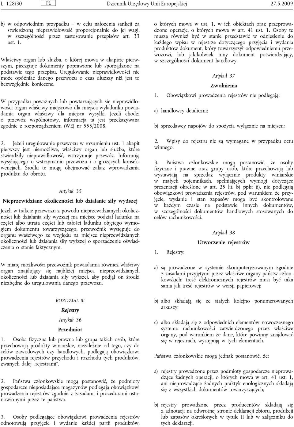 Właściwy organ lub służba, o której mowa w akapicie pierwszym, pieczętuje dokumenty poprawione lub sporządzone na podstawie tego przepisu.