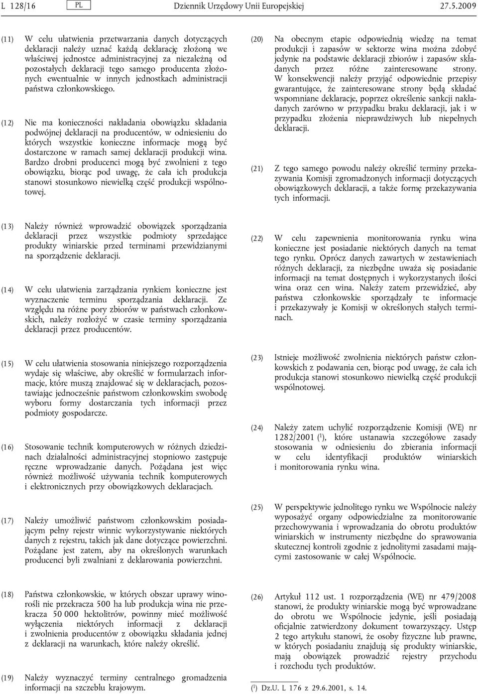 samego producenta złożonych ewentualnie w innych jednostkach administracji państwa członkowskiego.