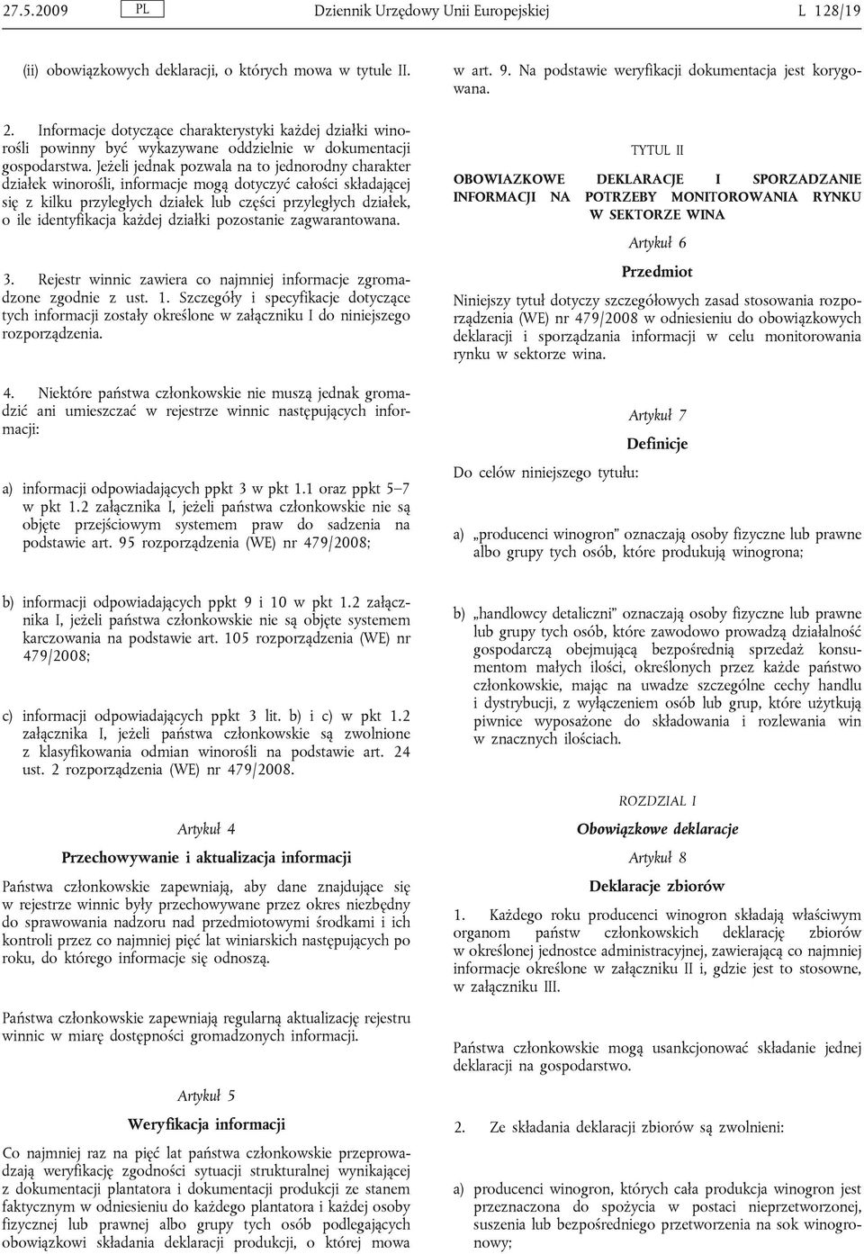 Jeżeli jednak pozwala na to jednorodny charakter działek winorośli, informacje mogą dotyczyć całości składającej się z kilku przyległych działek lub części przyległych działek, o ile identyfikacja