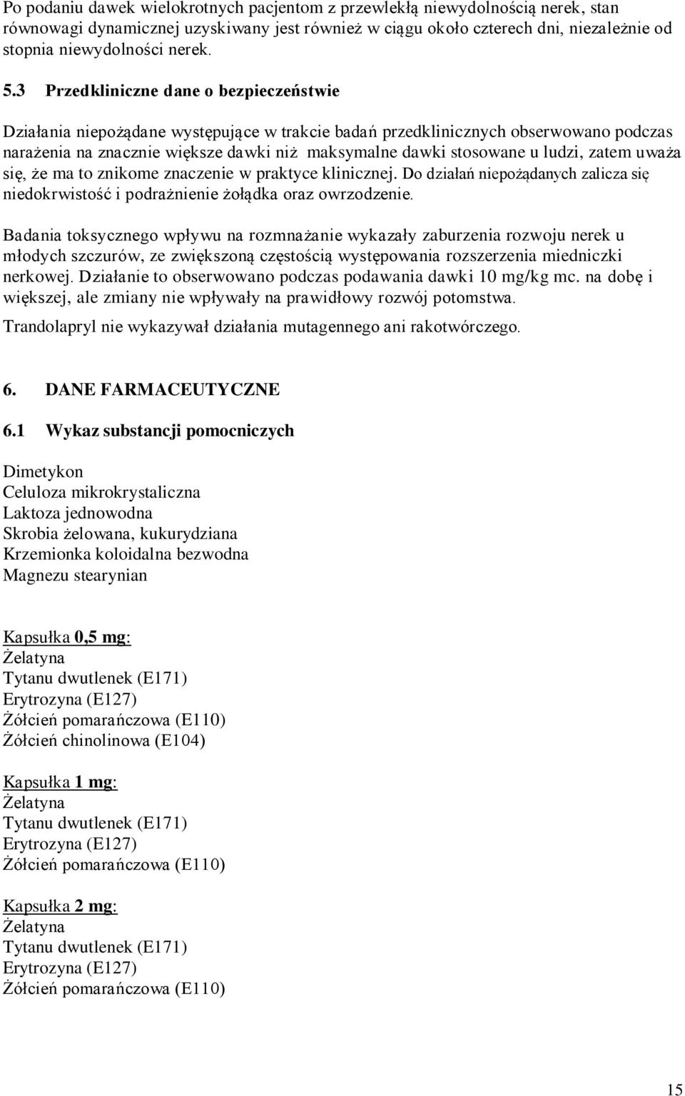 ludzi, zatem uważa się, że ma to znikome znaczenie w praktyce klinicznej. Do działań niepożądanych zalicza się niedokrwistość i podrażnienie żołądka oraz owrzodzenie.