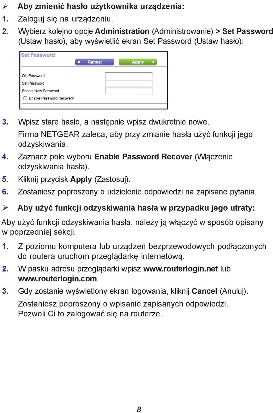 Firma NETGEAR zaleca, aby przy zmianie hasła użyć funkcji jego odzyskiwania. 4. Zaznacz pole wyboru Enable Password Recover (Włączenie odzyskiwania hasła). 5. Kliknij przycisk Apply (Zastosuj). 6.