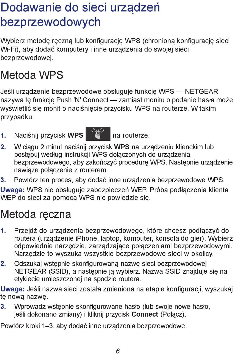 routerze. W takim przypadku: 1. Naciśnij przycisk WPS na routerze. 2.