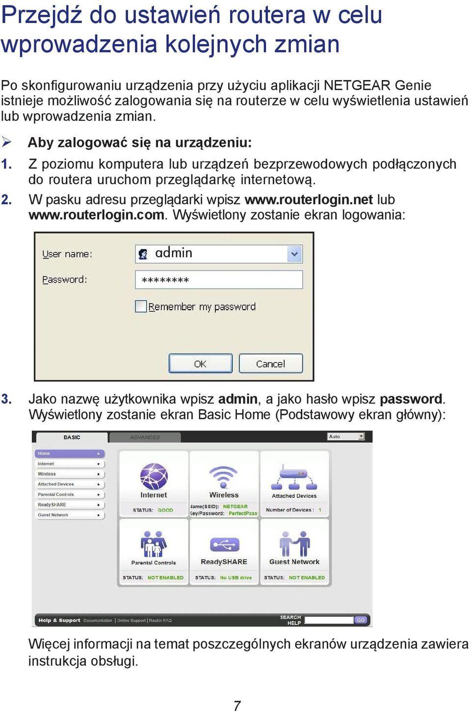 Z poziomu komputera lub urządzeń bezprzewodowych podłączonych do routera uruchom przeglądarkę internetową. 2. W pasku adresu przeglądarki wpisz www.routerlogin.net lub www.