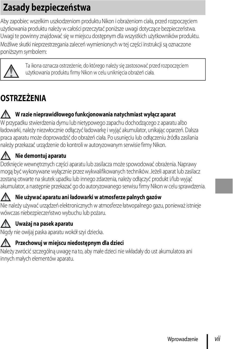 Możliwe skutki nieprzestrzegania zaleceń wymienionych w tej części instrukcji są oznaczone poniższym symbolem: Ta ikona oznacza ostrzeżenie, do którego należy się zastosować przed rozpoczęciem