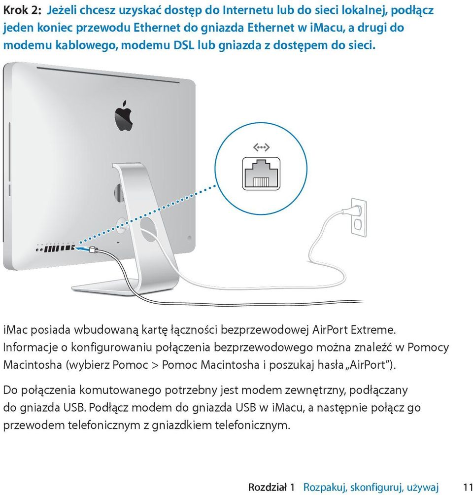 Informacje o konfigurowaniu połączenia bezprzewodowego można znaleźć w Pomocy Macintosha (wybierz Pomoc > Pomoc Macintosha i poszukaj hasła AirPort ).