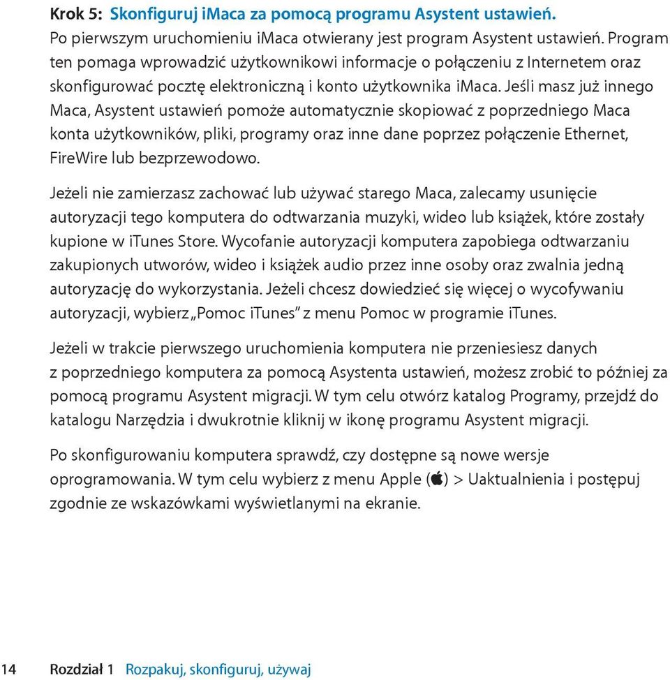 Jeśli masz już innego Maca, Asystent ustawień pomoże automatycznie skopiować z poprzedniego Maca konta użytkowników, pliki, programy oraz inne dane poprzez połączenie Ethernet, FireWire lub