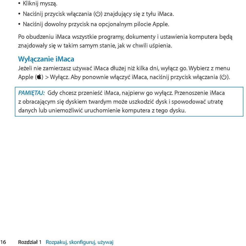 Wyłączanie imaca Jeżeli nie zamierzasz używać imaca dłużej niż kilka dni, wyłącz go. Wybierz z menu Apple (apple) > Wyłącz.