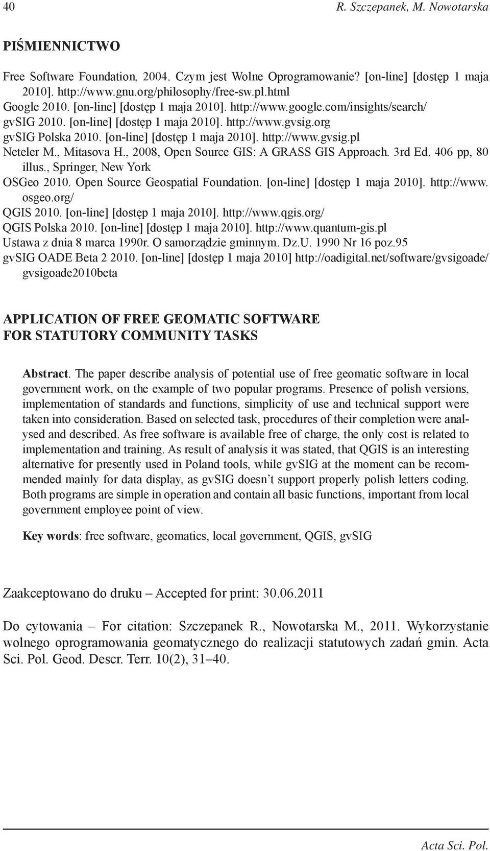 , Mitasova H., 2008, Open Source GIS: A GRASS GIS Approach. 3rd Ed. 406 pp, 80 illus., Springer, New York OSGeo 2010. Open Source Geospatial Foundation. [on-line] [dostęp 1 maja 2010]. http://www.