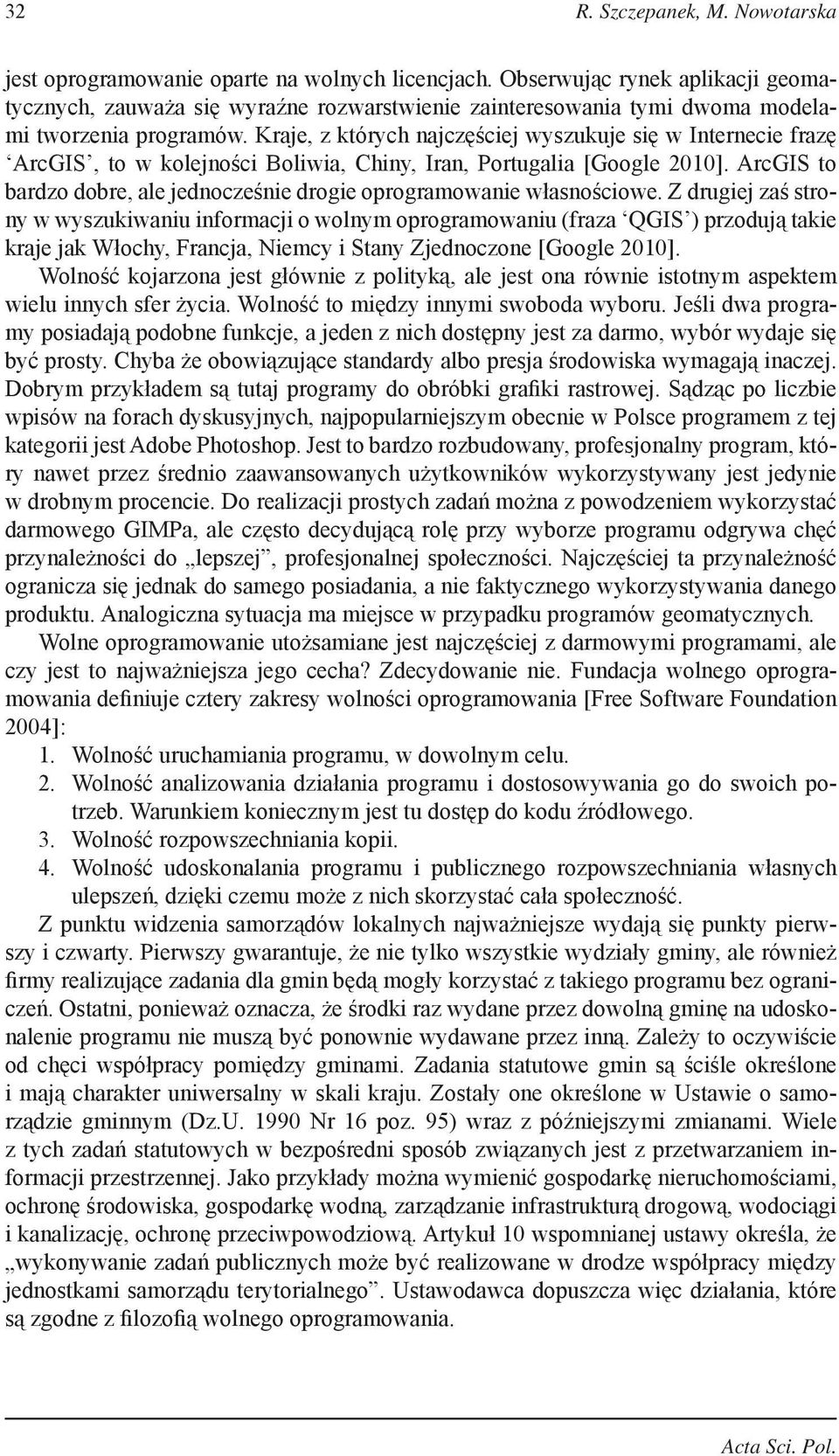 Kraje, z których najczęściej wyszukuje się w Internecie frazę ArcGIS, to w kolejności Boliwia, Chiny, Iran, Portugalia [Google 2010].