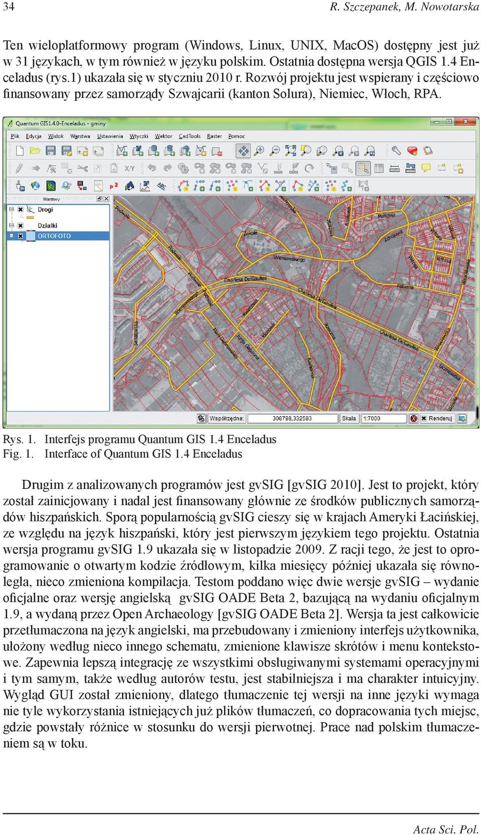 Interfejs programu Quantum GIS 1.4 Enceladus Fig. 1. Interface of Quantum GIS 1.4 Enceladus Drugim z analizowanych programów jest gvsig [gvsig 2010].