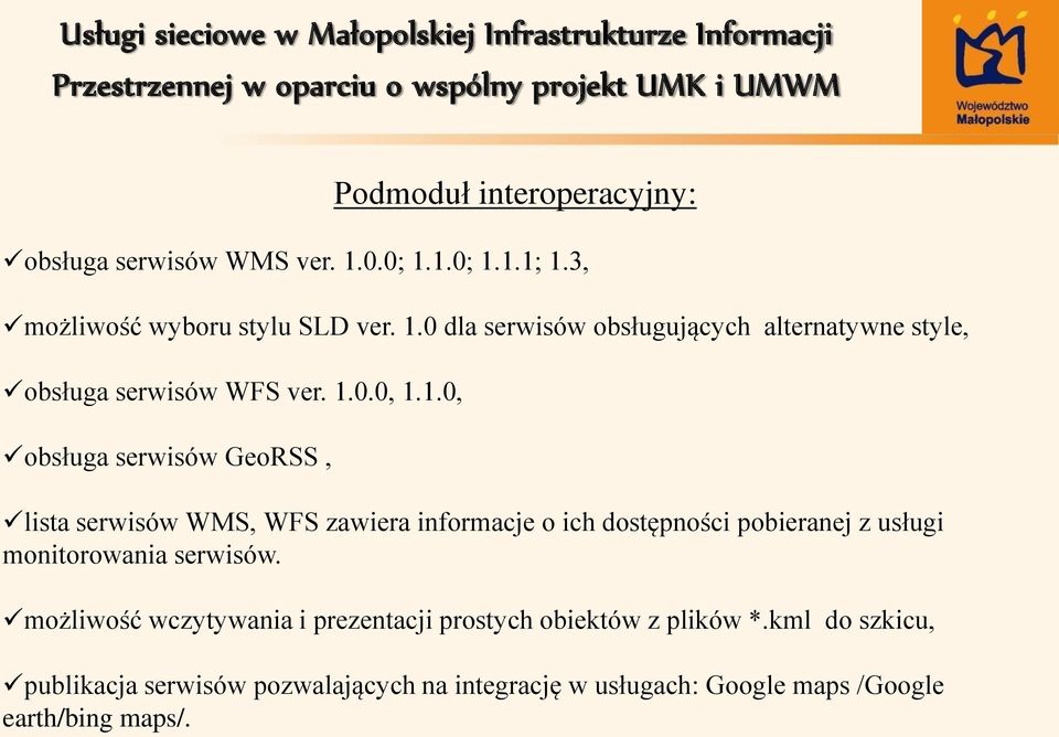 1.0.0, 1.1.0, obsługa serwisów GeoRSS, lista serwisów WMS, WFS zawiera informacje o ich dostępności pobieranej z usługi