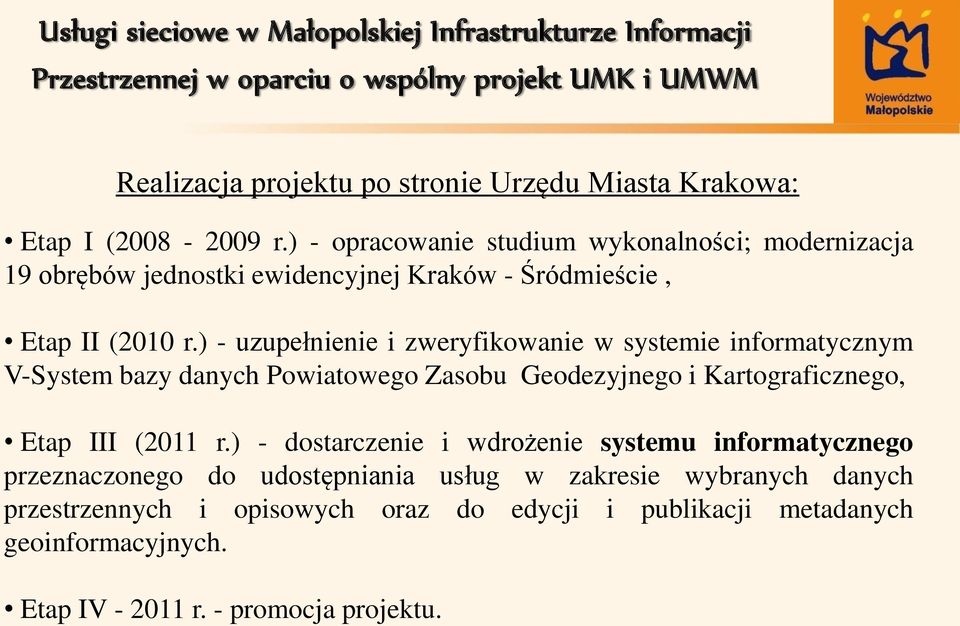 ) - uzupełnienie i zweryfikowanie w systemie informatycznym V-System bazy danych Powiatowego Zasobu Geodezyjnego i Kartograficznego, Etap III (2011