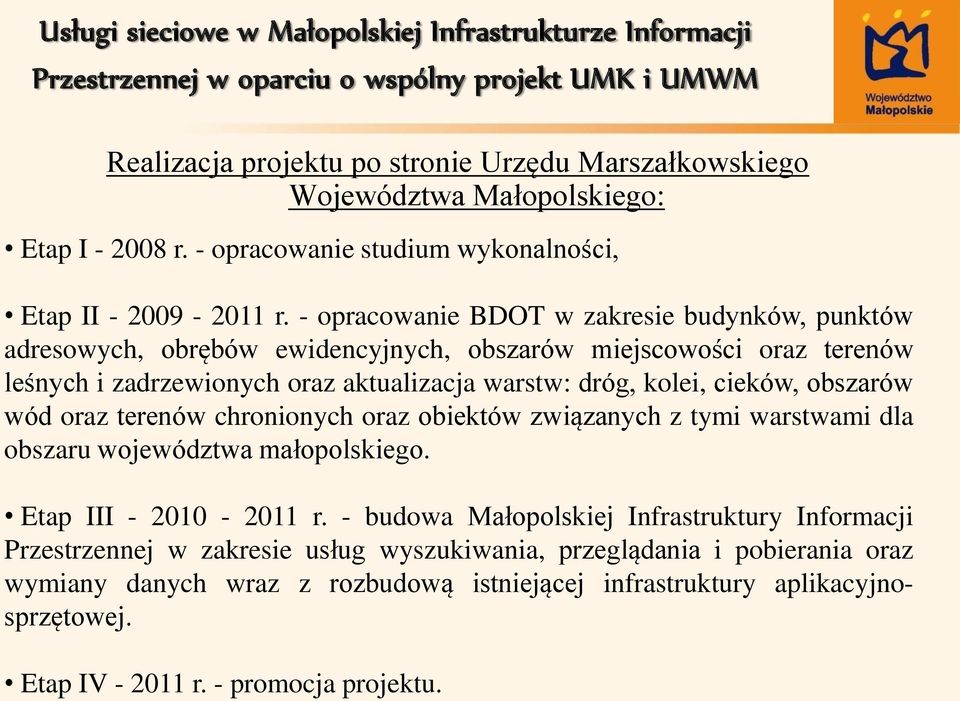 cieków, obszarów wód oraz terenów chronionych oraz obiektów związanych z tymi warstwami dla obszaru województwa małopolskiego. Etap III - 2010-2011 r.