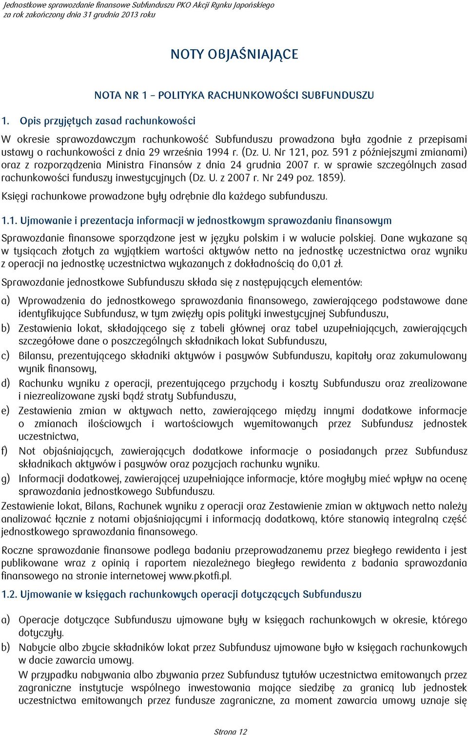 591 z późniejszymi zmianami) oraz z rozporządzenia Ministra Finansów z dnia 24 grudnia 2007 r. w sprawie szczególnych zasad rachunkowości funduszy inwestycyjnych (Dz. U. z 2007 r. Nr 249 poz. 1859).