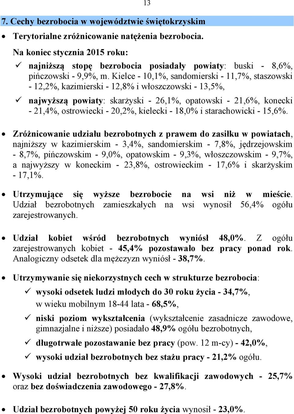 Kielce - 10,1%, sandomierski - 11,7%, staszowski - 12,2%, kazimierski - 12,8% i włoszczowski - 13,5%, najwyższą powiaty: skarżyski - 26,1%, opatowski - 21,6%, konecki - 21,4%, ostrowiecki - 20,2%,