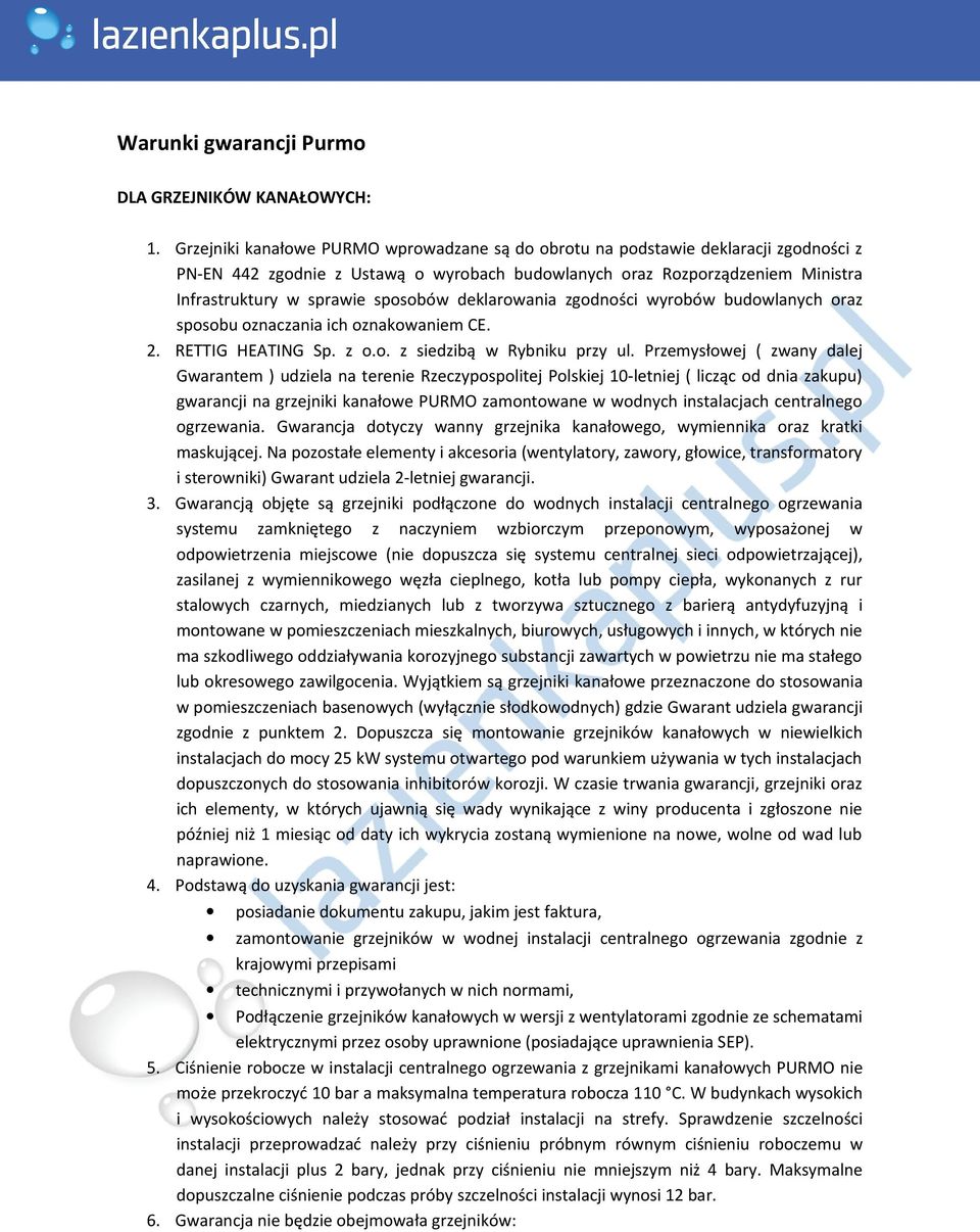 deklarowania zgodności wyrobów budowlanych oraz sposobu oznaczania ich oznakowaniem CE. 2. RETTIG HEATING Sp. z o.o. z siedzibą w Rybniku przy ul.