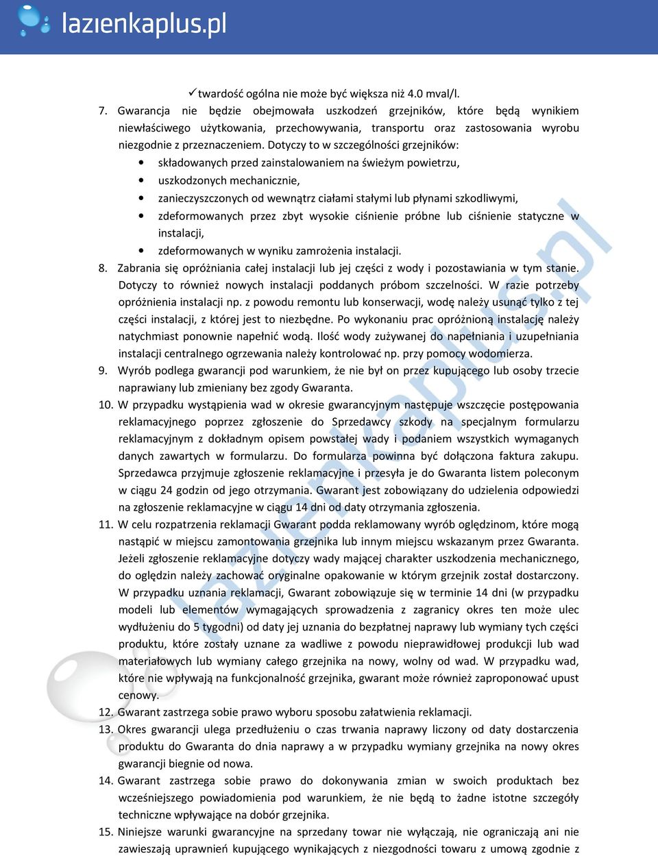 Dotyczy to w szczególności grzejników: składowanych przed zainstalowaniem na świeżym powietrzu, uszkodzonych mechanicznie, zanieczyszczonych od wewnątrz ciałami stałymi lub płynami szkodliwymi,