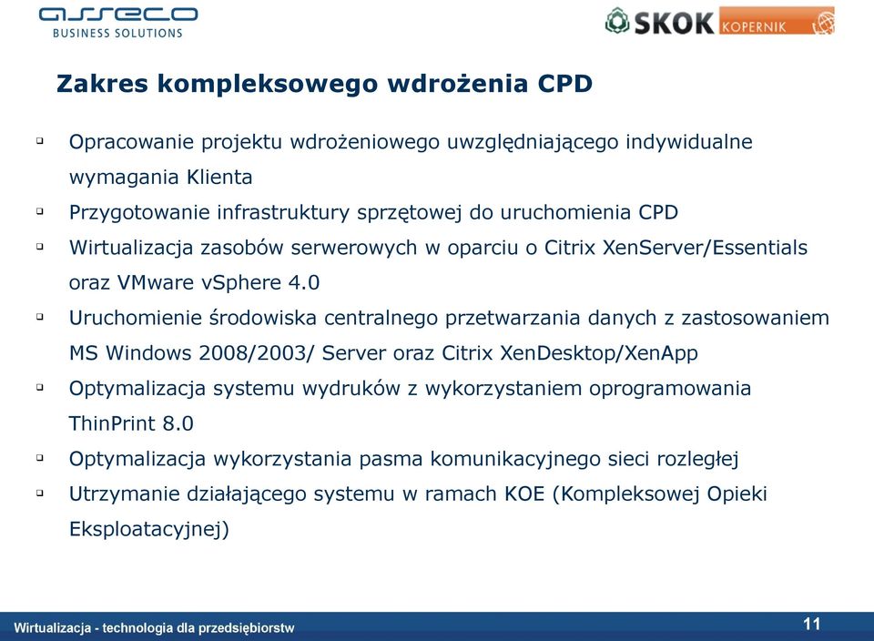 0 Uruchomienie środowiska centralnego przetwarzania danych z zastosowaniem MS Windows 2008/2003/ Server oraz Citrix XenDesktop/XenApp Optymalizacja systemu