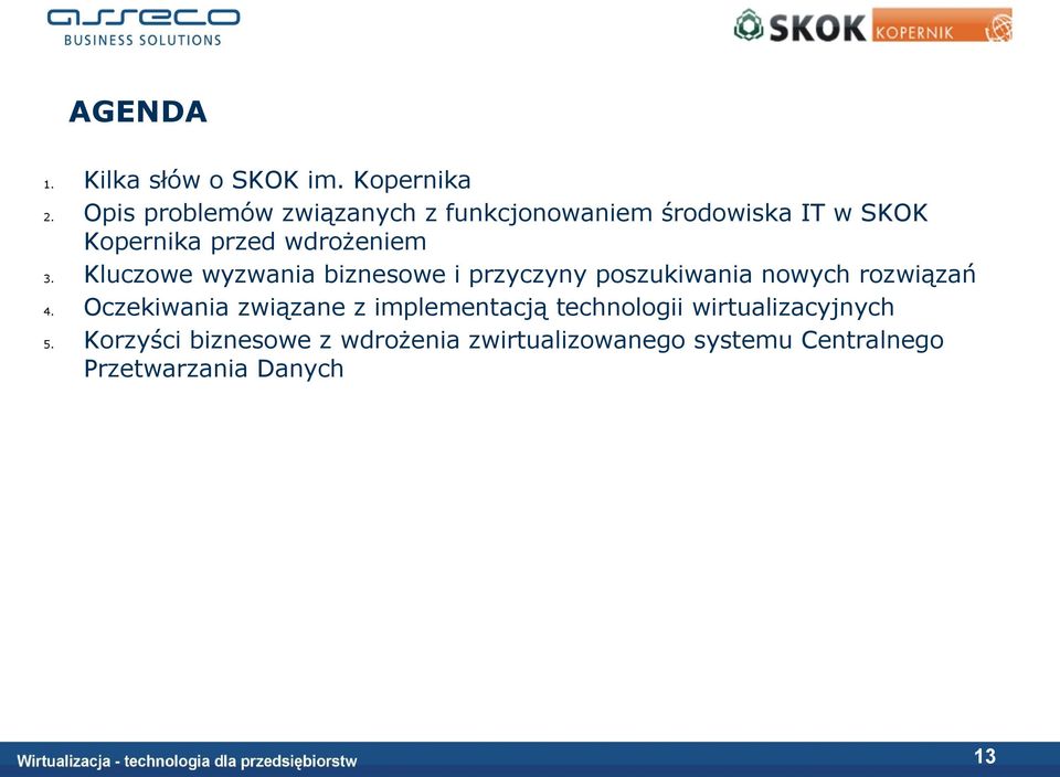 wdrożeniem Kluczowe wyzwania biznesowe i przyczyny poszukiwania nowych rozwiązań Oczekiwania