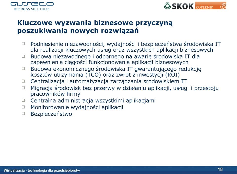 ekonomicznego środowiska IT gwarantującego redukcję kosztów utrzymania (TCO) oraz zwrot z inwestycji (ROI) Centralizacja i automatyzacja zarządzania środowiskiem IT