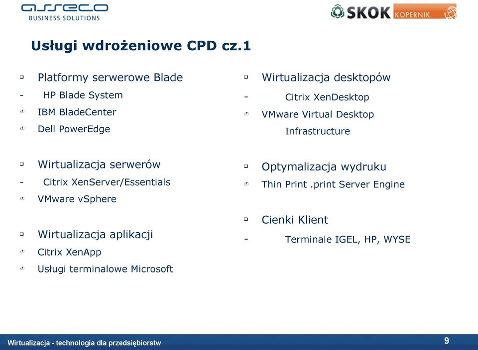 Citrix XenServer/Essentials Wirtualizacja desktopów Citrix XenDesktop VMware Virtual Desktop