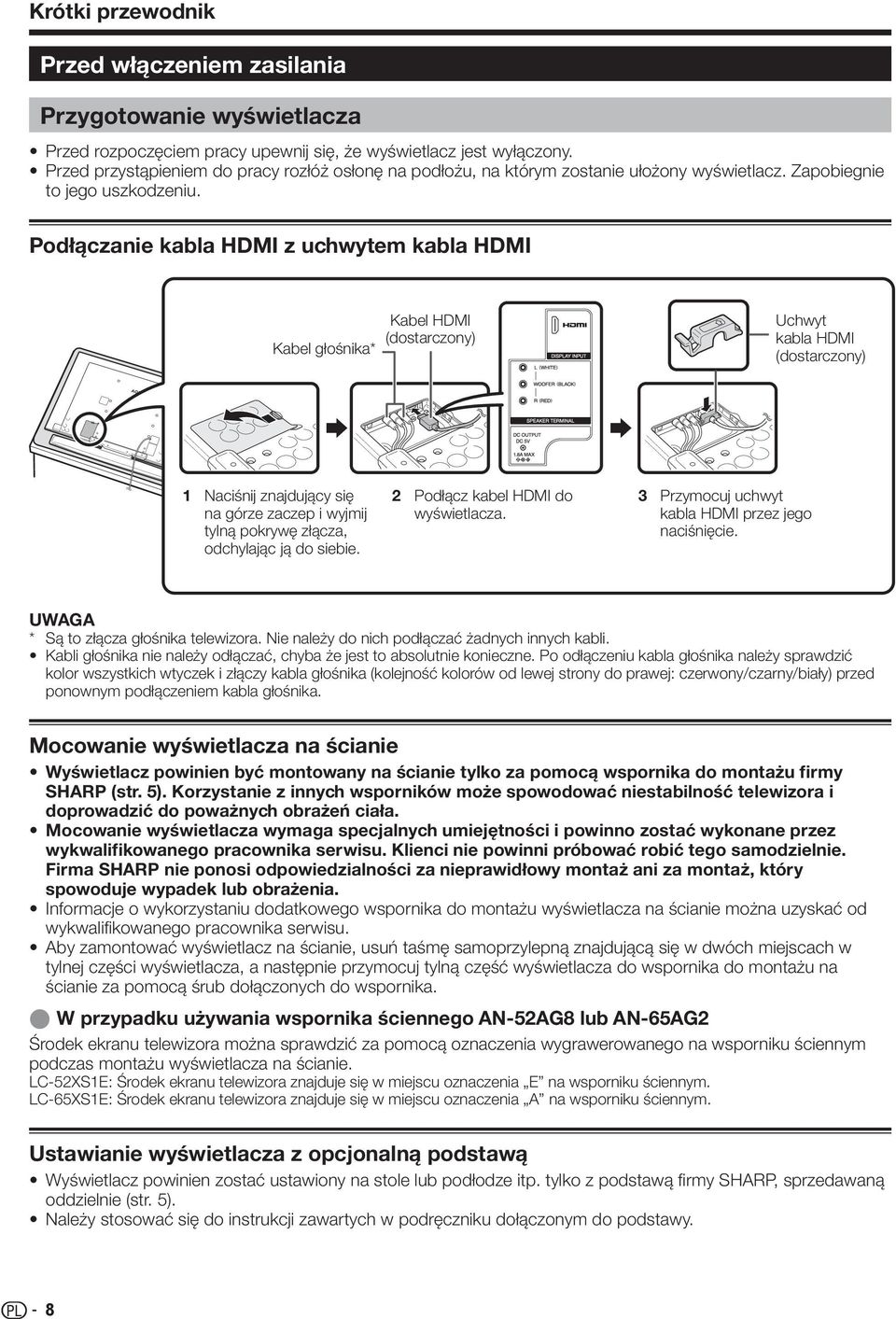 Podłączanie kabla HDMI z uchwytem kabla HDMI Kabel głośnika* Kabel HDMI (dostarczony) Uchwyt kabla HDMI (dostarczony) Naciśnij znajdujący się na górze zaczep i wyjmij tylną pokrywę złącza, odchylając