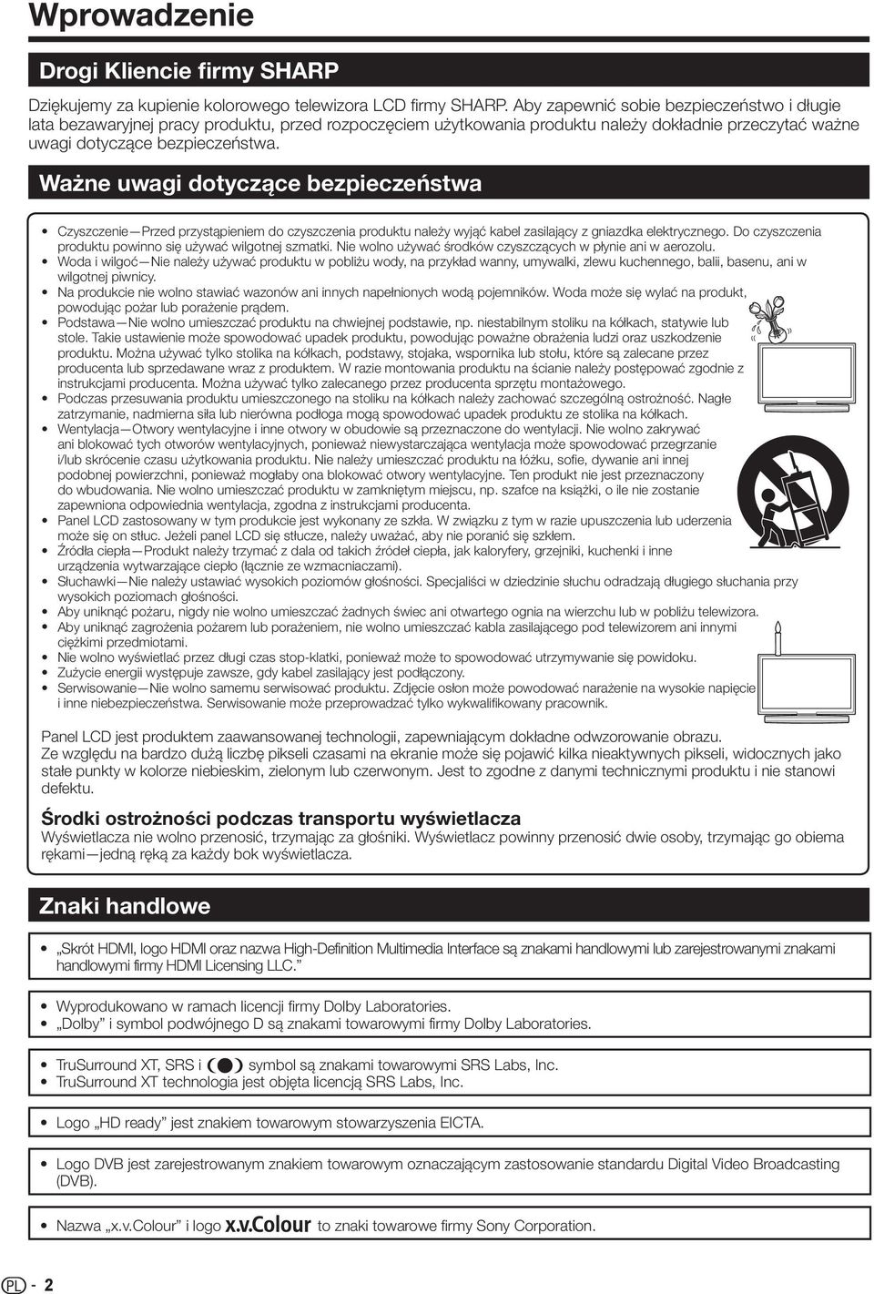 Ważne uwagi dotyczące bezpieczeństwa Czyszczenie Przed przystąpieniem do czyszczenia produktu należy wyjąć kabel zasilający z gniazdka elektrycznego.