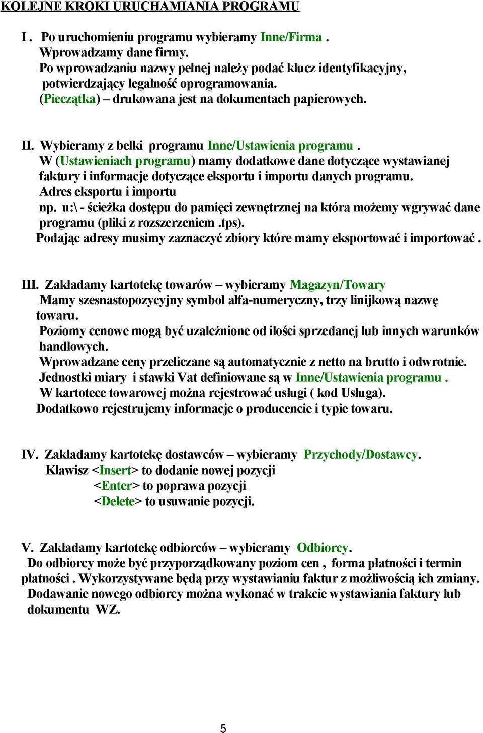 Wybieramy z belki programu Inne/Ustawienia programu. W (Ustawieniach programu) mamy dodatkowe dane dotyczące wystawianej faktury i informacje dotyczące eksportu i importu danych programu.