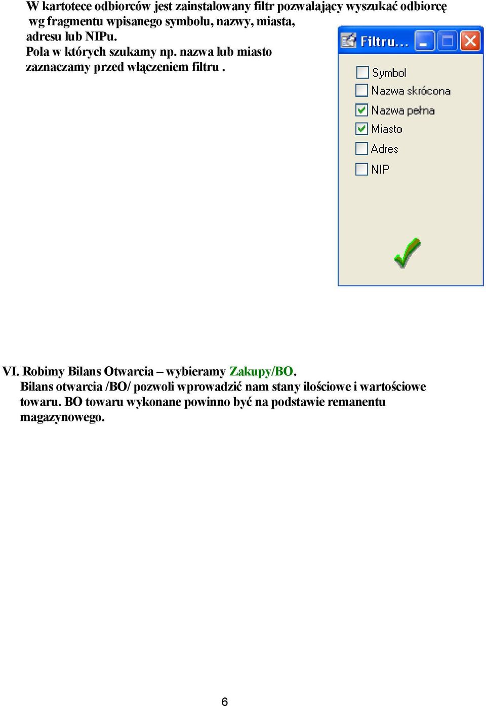 nazwa lub miasto zaznaczamy przed włączeniem filtru. VI. Robimy Bilans Otwarcia wybieramy Zakupy/BO.