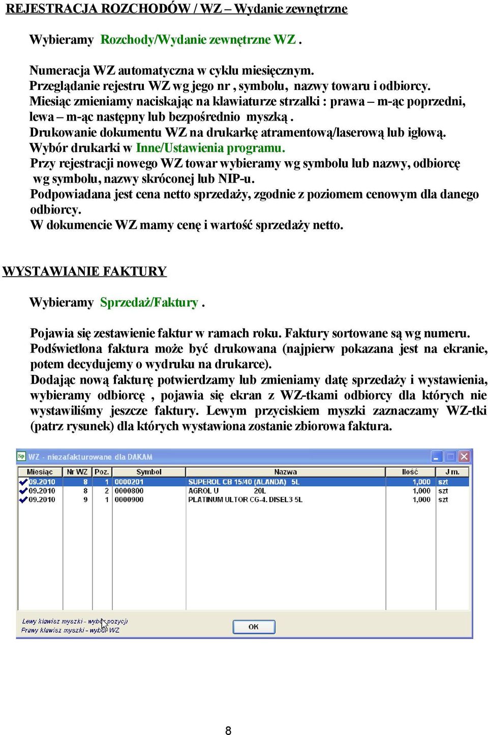 Drukowanie dokumentu WZ na drukarkę atramentową/laserową lub igłową. Wybór drukarki w Inne/Ustawienia programu.