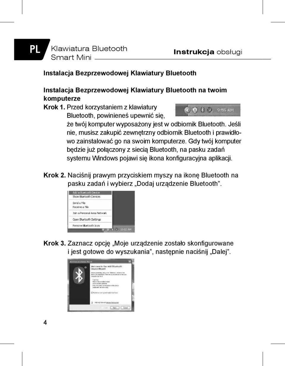 Jeśli nie, musisz zakupić zewnętrzny odbiornik Bluetooth i prawidłowo zainstalować go na swoim komputerze.