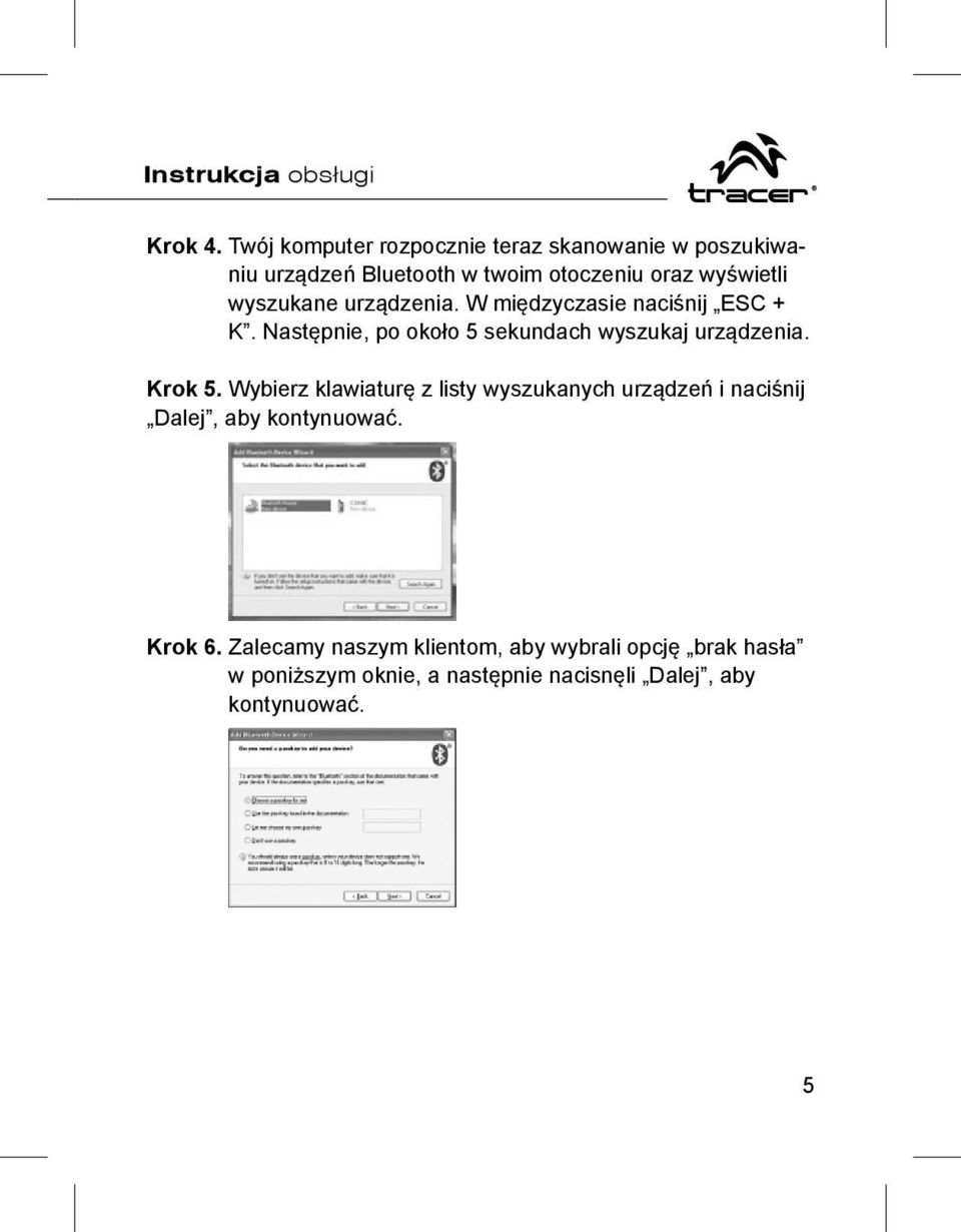 wyszukane urządzenia. W międzyczasie naciśnij ESC + K. Następnie, po około 5 sekundach wyszukaj urządzenia. Krok 5.