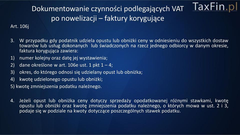 faktura korygująca zawiera: 1) numer kolejny oraz datę jej wystawienia; 2) dane określone w art. 106e ust.