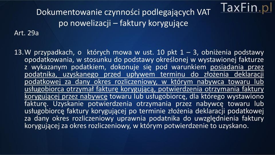 upływem terminu do złożenia deklaracji podatkowej za dany okres rozliczeniowy, w którym nabywca towaru lub usługobiorca otrzymał fakturę korygującą, potwierdzenia otrzymania faktury korygującej przez