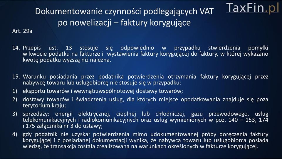 Warunku posiadania przez podatnika potwierdzenia otrzymania faktury korygującej przez nabywcę towaru lub usługobiorcę nie stosuje się w przypadku: 1) eksportu towarów i wewnątrzwspólnotowej dostawy