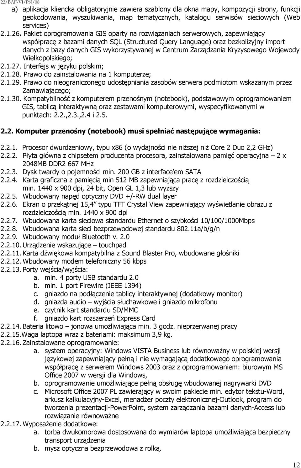 wykorzystywanej w Centrum Zarządzania Kryzysowego Wojewody Wielkopolskiego; 2.1.27. Interfejs w języku polskim; 2.1.28. Prawo do zainstalowania na 1 komputerze; 2.1.29.